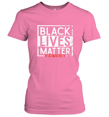 Say Black Lives Matter and No To Racism Human Rights Slogan Women's T-Shirt Women's T-Shirt - belovedtshirt