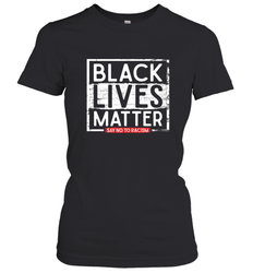 Say Black Lives Matter and No To Racism Human Rights Slogan Women's T-Shirt