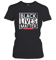 Say Black Lives Matter and No To Racism Human Rights Slogan Women's T-Shirt Women's T-Shirt - belovedtshirt