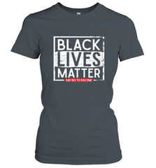 Say Black Lives Matter and No To Racism Human Rights Slogan Women's T-Shirt Women's T-Shirt - belovedtshirt
