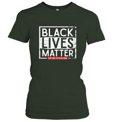 Say Black Lives Matter and No To Racism Human Rights Slogan Women's T-Shirt Women's T-Shirt - belovedtshirt