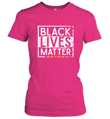 Say Black Lives Matter and No To Racism Human Rights Slogan Women's T-Shirt Women's T-Shirt - belovedtshirt
