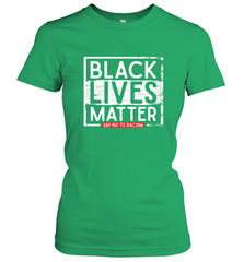 Say Black Lives Matter and No To Racism Human Rights Slogan Women's T-Shirt Women's T-Shirt - belovedtshirt