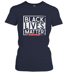 Say Black Lives Matter and No To Racism Human Rights Slogan Women's T-Shirt Women's T-Shirt - belovedtshirt