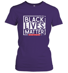 Say Black Lives Matter and No To Racism Human Rights Slogan Women's T-Shirt Women's T-Shirt - belovedtshirt