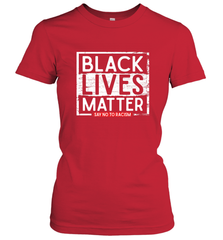 Say Black Lives Matter and No To Racism Human Rights Slogan Women's T-Shirt Women's T-Shirt - belovedtshirt