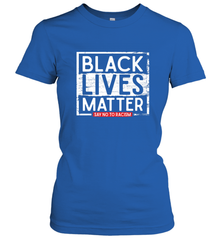 Say Black Lives Matter and No To Racism Human Rights Slogan Women's T-Shirt Women's T-Shirt - belovedtshirt