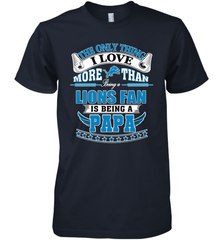 NFL The Only Thing I Love More Than Being A Detroit Lions Fan Is Being A Papa Football Men's Premium T-Shirt Men's Premium T-Shirt - belovedtshirt