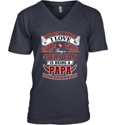 NFL The Only Thing I Love More Than Being A San Francisco 49ers Fan Is Being A Papa Football Men's V-Neck