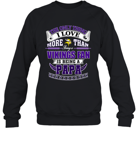 NFL The Only Thing I Love More Than Being A Minnesota Vikings Fan Is Being A Papa Football Crewneck Sweatshirt Crewneck Sweatshirt / Black / S Crewneck Sweatshirt - belovedtshirt