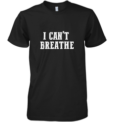 I can't breathe Men's Premium T-Shirt Men's Premium T-Shirt - belovedtshirt
