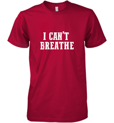 I can't breathe Men's Premium T-Shirt Men's Premium T-Shirt - belovedtshirt