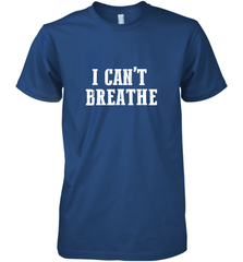 I can't breathe Men's Premium T-Shirt Men's Premium T-Shirt - belovedtshirt