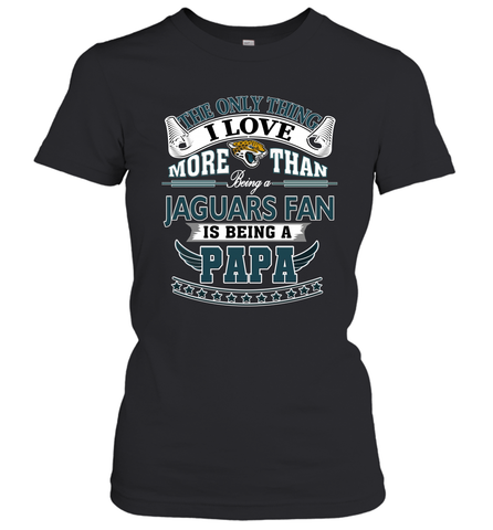 NFL The Only Thing I Love More Than Being A Jacksonville Jaguars Fan Is Being A Papa Football Women's T-Shirt Women's T-Shirt / Black / XS Women's T-Shirt - belovedtshirt