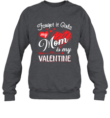 Forget it Girls My Mom is my Valentine Crewneck Sweatshirt Crewneck Sweatshirt - belovedtshirt