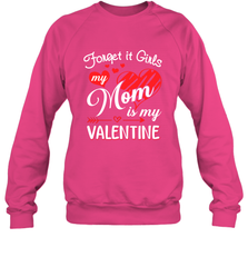 Forget it Girls My Mom is my Valentine Crewneck Sweatshirt Crewneck Sweatshirt - belovedtshirt