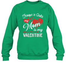 Forget it Girls My Mom is my Valentine Crewneck Sweatshirt Crewneck Sweatshirt - belovedtshirt
