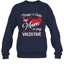 Forget it Girls My Mom is my Valentine Crewneck Sweatshirt Crewneck Sweatshirt - belovedtshirt