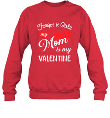 Forget it Girls My Mom is my Valentine Crewneck Sweatshirt Crewneck Sweatshirt - belovedtshirt