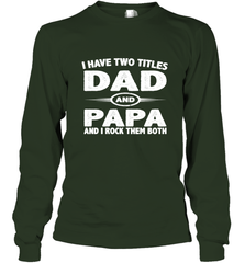 Funny Fathers Day Gift  I Have Two Titles Dad And Papa Long Sleeve T-Shirt Long Sleeve T-Shirt - belovedtshirt