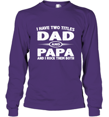 Funny Fathers Day Gift  I Have Two Titles Dad And Papa Long Sleeve T-Shirt Long Sleeve T-Shirt - belovedtshirt
