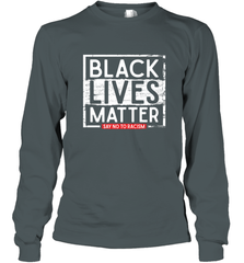 Say Black Lives Matter and No To Racism Human Rights Slogan Long Sleeve T-Shirt Long Sleeve T-Shirt - belovedtshirt