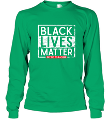 Say Black Lives Matter and No To Racism Human Rights Slogan Long Sleeve T-Shirt Long Sleeve T-Shirt - belovedtshirt