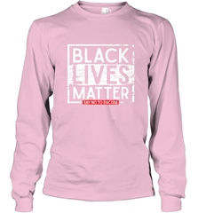 Say Black Lives Matter and No To Racism Human Rights Slogan Long Sleeve T-Shirt Long Sleeve T-Shirt - belovedtshirt