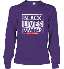 Say Black Lives Matter and No To Racism Human Rights Slogan Long Sleeve T-Shirt Long Sleeve T-Shirt - belovedtshirt