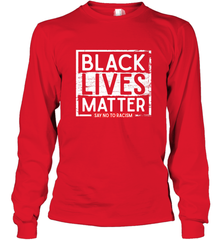 Say Black Lives Matter and No To Racism Human Rights Slogan Long Sleeve T-Shirt Long Sleeve T-Shirt - belovedtshirt