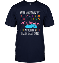 We're More Than Teacher Friends Like A Really Small Gang Men's T-Shirt