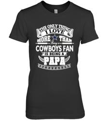NFL The Only Thing I Love More Than Being A Dallas Cowboys Fan Is Being A Papa Football Women's Premium T-Shirt