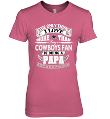 NFL The Only Thing I Love More Than Being A Dallas Cowboys Fan Is Being A Papa Football Women's Premium T-Shirt Women's Premium T-Shirt - belovedtshirt