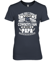 NFL The Only Thing I Love More Than Being A Dallas Cowboys Fan Is Being A Papa Football Women's Premium T-Shirt Women's Premium T-Shirt - belovedtshirt