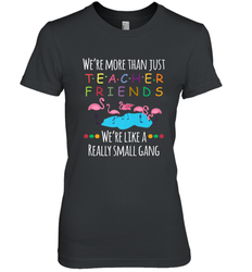 We're More Than Teacher Friends Like A Really Small Gang Women's Premium T-Shirt