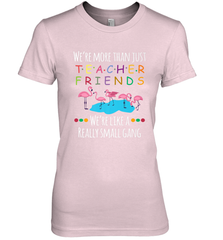 We're More Than Teacher Friends Like A Really Small Gang Women's Premium T-Shirt Women's Premium T-Shirt - belovedtshirt