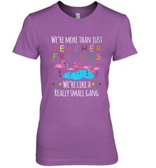 We're More Than Teacher Friends Like A Really Small Gang Women's Premium T-Shirt Women's Premium T-Shirt - belovedtshirt