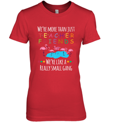 We're More Than Teacher Friends Like A Really Small Gang Women's Premium T-Shirt Women's Premium T-Shirt - belovedtshirt