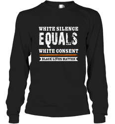 White Silence Equals White Consent Black Lives Matter Long Sleeve T-Shirt