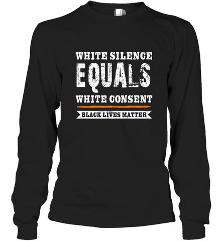 White Silence Equals White Consent Black Lives Matter Long Sleeve T-Shirt Long Sleeve T-Shirt / Black / S Long Sleeve T-Shirt - belovedtshirt
