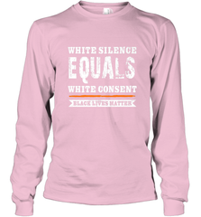 White Silence Equals White Consent Black Lives Matter Long Sleeve T-Shirt Long Sleeve T-Shirt - belovedtshirt