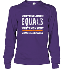 White Silence Equals White Consent Black Lives Matter Long Sleeve T-Shirt Long Sleeve T-Shirt - belovedtshirt