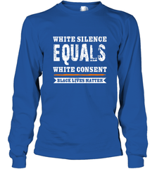 White Silence Equals White Consent Black Lives Matter Long Sleeve T-Shirt Long Sleeve T-Shirt - belovedtshirt
