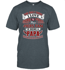 NFL The Only Thing I Love More Than Being A San Francisco 49ers Fan Is Being A Papa Football Men's T-Shirt Men's T-Shirt - belovedtshirt