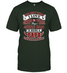 NFL The Only Thing I Love More Than Being A San Francisco 49ers Fan Is Being A Papa Football Men's T-Shirt Men's T-Shirt - belovedtshirt