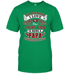 NFL The Only Thing I Love More Than Being A San Francisco 49ers Fan Is Being A Papa Football Men's T-Shirt Men's T-Shirt - belovedtshirt