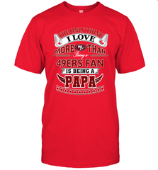 NFL The Only Thing I Love More Than Being A San Francisco 49ers Fan Is Being A Papa Football Men's T-Shirt Men's T-Shirt - belovedtshirt