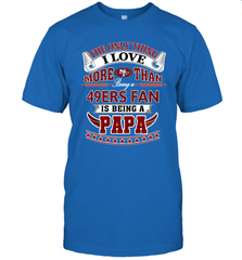 NFL The Only Thing I Love More Than Being A San Francisco 49ers Fan Is Being A Papa Football Men's T-Shirt Men's T-Shirt - belovedtshirt