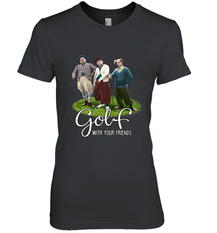 The Three Stooges Golf With Your Friends Women's Premium T-Shirt Women's Premium T-Shirt / Black / XS Women's Premium T-Shirt - belovedtshirt