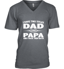 Funny Fathers Day Gift  I Have Two Titles Dad And Papa Men's V-Neck Men's V-Neck - belovedtshirt